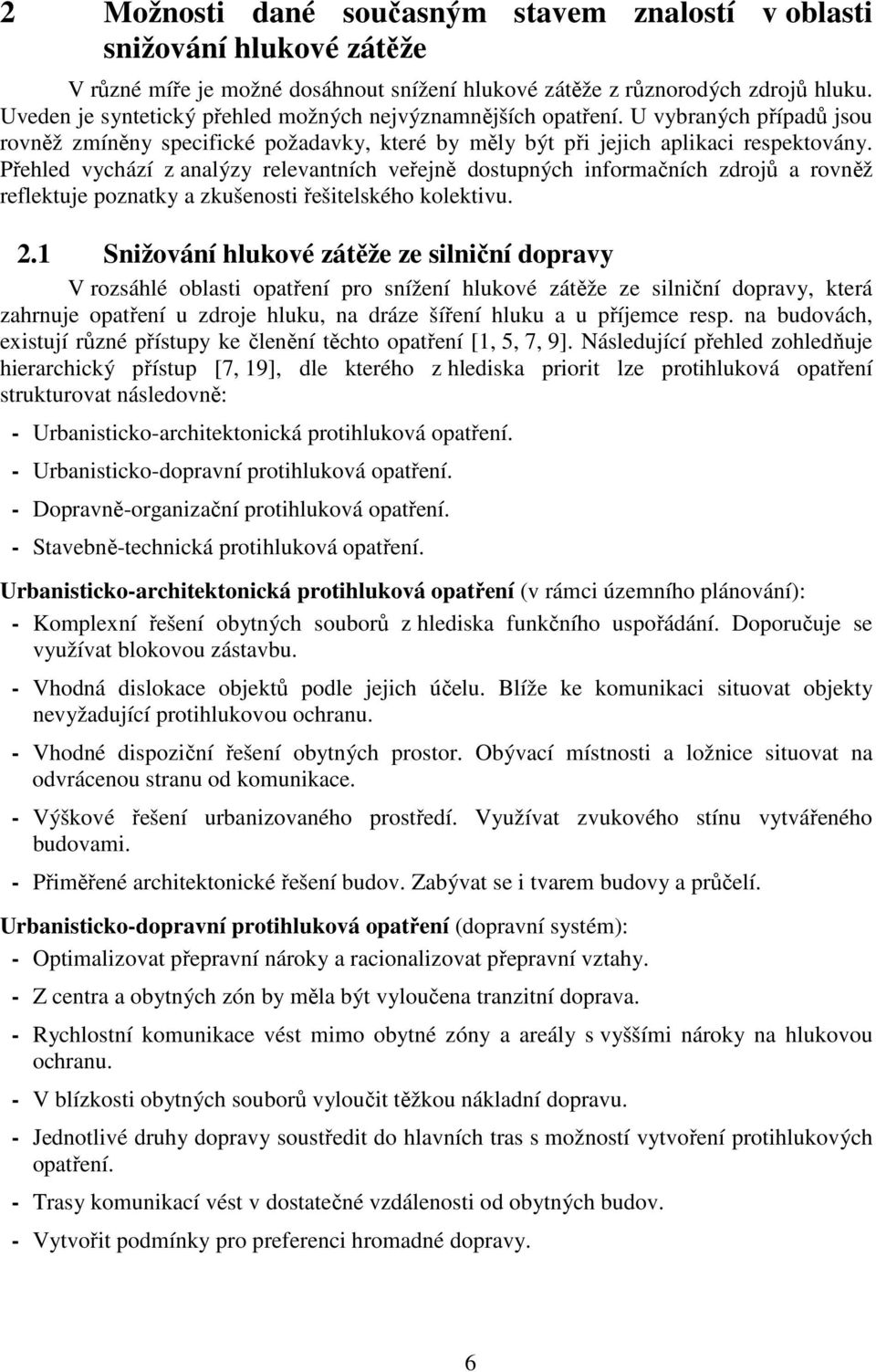 Přehled vychází z analýzy relevantních veřejně dostupných informačních zdrojů a rovněž reflektuje poznatky a zkušenosti řešitelského kolektivu. 2.