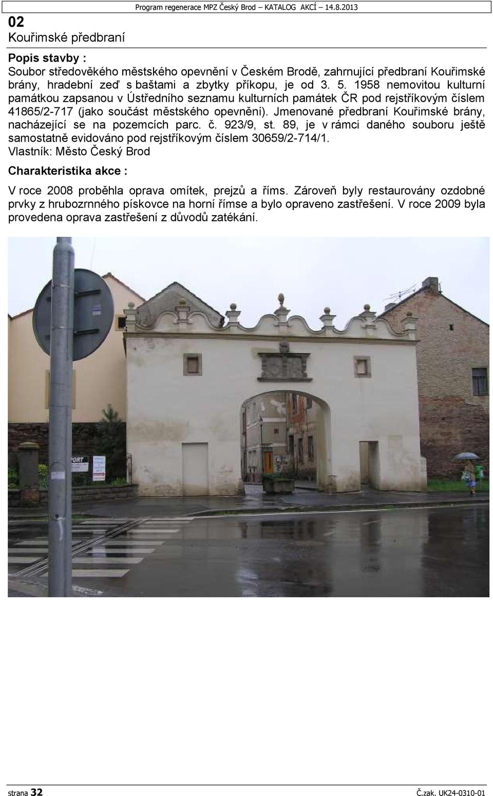 1958 nemovitou kulturní památkou zapsanou v Ústředního seznamu kulturních památek ČR pod rejstříkovým číslem 41865/2-717 (jako součást městského opevnění).