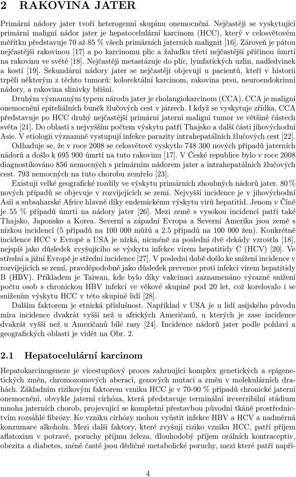 Zároveň je pátou nejčastější rakovinou[17] a po karcinomu plic a žaludku třetí nejčastější příčinou úmrtí na rakovinu ve světě[18].