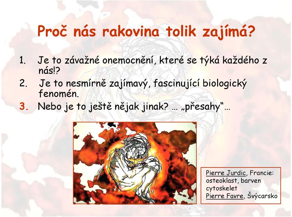 Je to nesmírně zajímavý, fascinující biologický fenomén. 3.