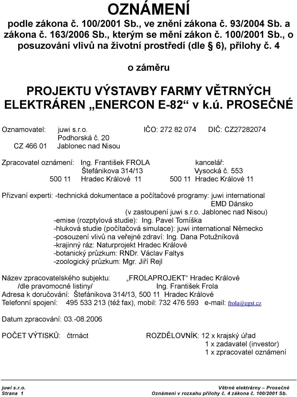 František FROLA kancelář: Štefánikva 314/13 Vyscká č.