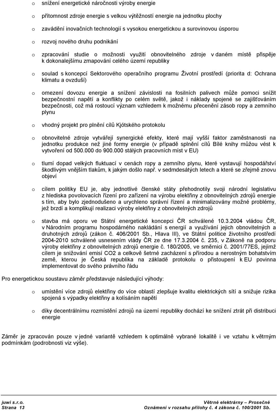 klimatu a vzduší) mezení dvzu energie a snížení závislsti na fsilních palivech může pmci snížit bezpečnstní napětí a knflikty p celém světě, jakž i náklady spjené se zajišťváním bezpečnsti, cž má