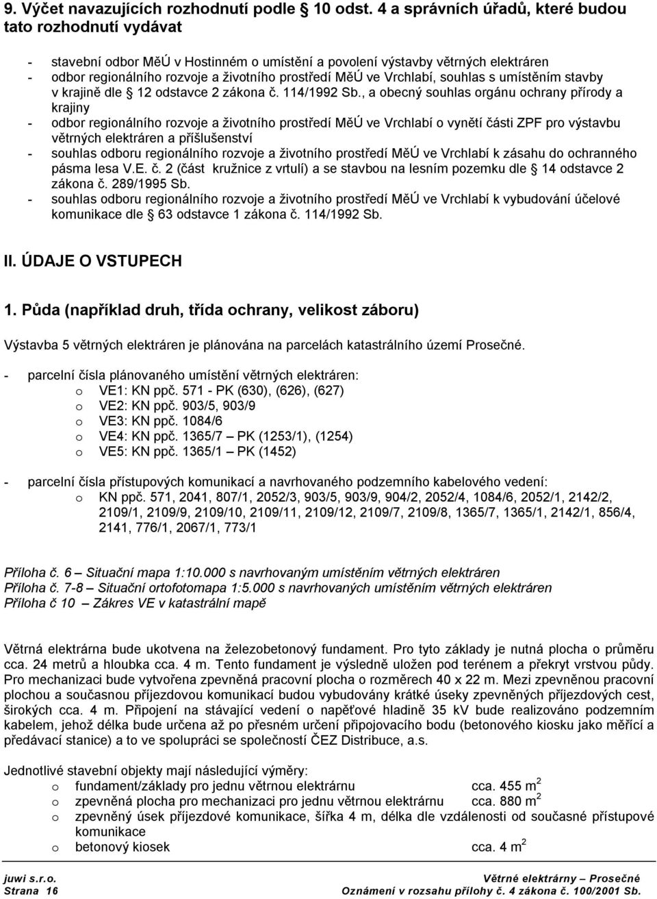 umístěním stavby v krajině dle 12 dstavce 2 zákna č. 114/1992 Sb.