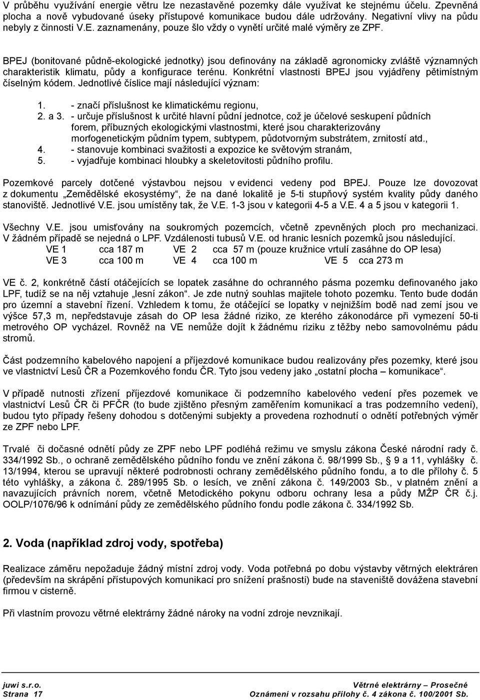 BPEJ (bnitvané půdně-eklgické jedntky) jsu definvány na základě agrnmicky zvláště významných charakteristik klimatu, půdy a knfigurace terénu.