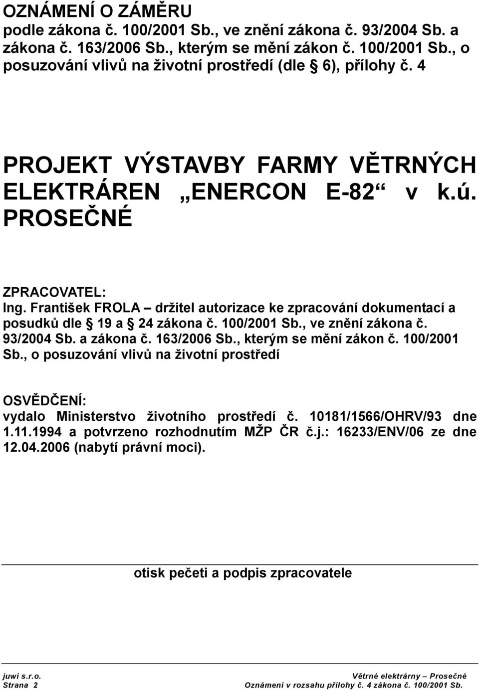 100/2001 Sb., ve znění zákna č. 93/2004 Sb. a zákna č. 163/2006 Sb., kterým se mění zákn č. 100/2001 Sb.