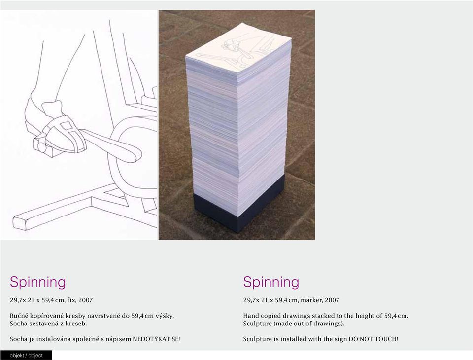 Spinning 29,7x 21 x 59,4 cm, marker, 2007 Hand copied drawings stacked to the height of 59,4