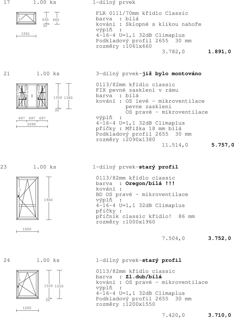 mikroventilace 4-6-4 U=, 32dB Climaplus Mřížka 8 mm bílá rozměry :2090x380.54,0 5.757,0 23.00 ks -dílný prvek-starý profil 000 960 03/82mm křídlo classic barva : Oregon/bílá!