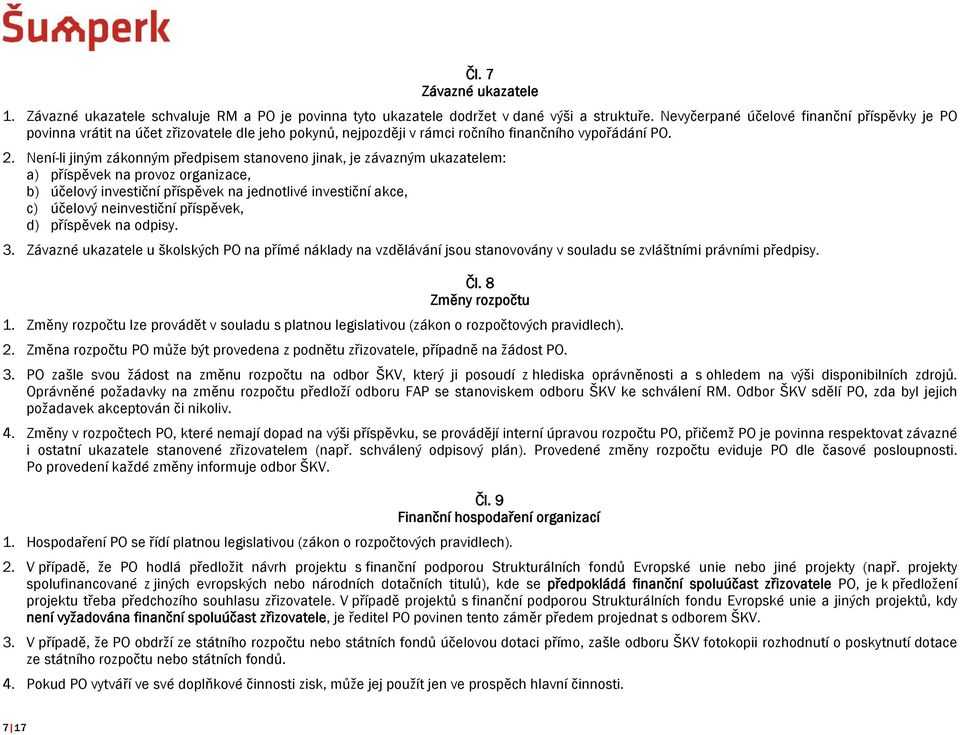 Není-li jiným zákonným předpisem stanoveno jinak, je závazným ukazatelem: a) příspěvek na provoz organizace, b) účelový investiční příspěvek na jednotlivé investiční akce, c) účelový neinvestiční