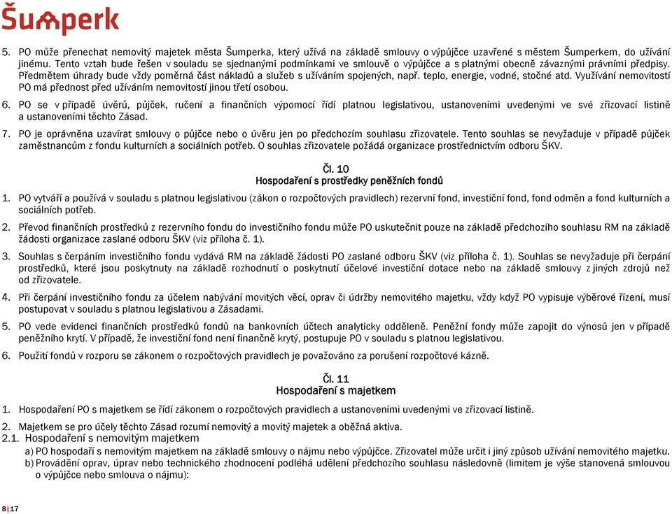 Předmětem úhrady bude vždy poměrná část nákladů a služeb s užíváním spojených, např. teplo, energie, vodné, stočné atd.