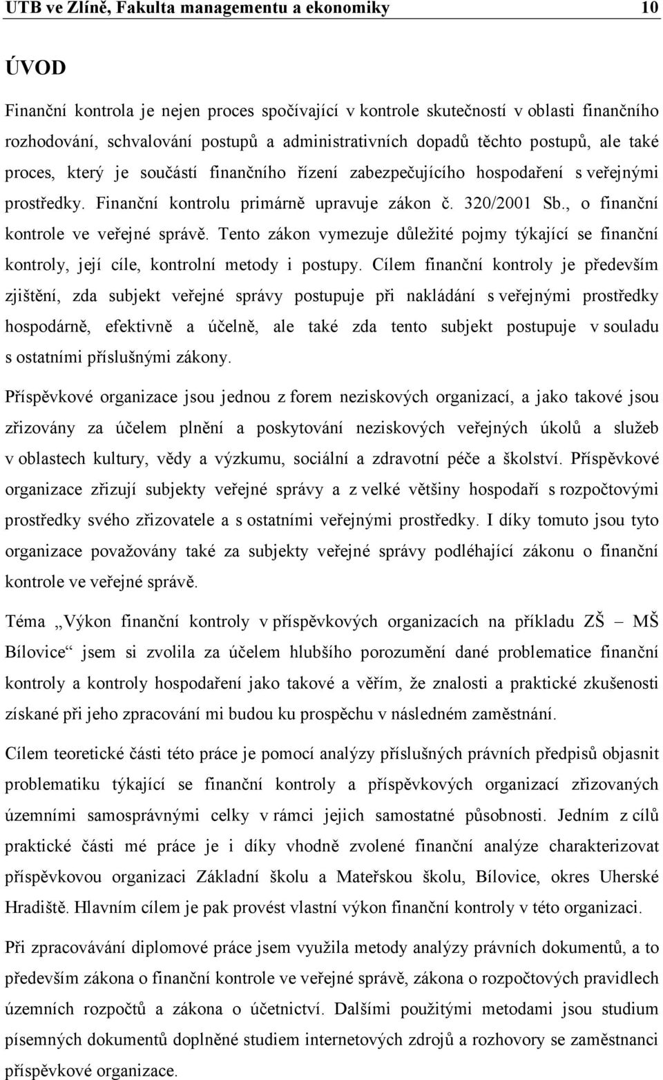 , o finanční kontrole ve veřejné správě. Tento zákon vymezuje důležité pojmy týkající se finanční kontroly, její cíle, kontrolní metody i postupy.