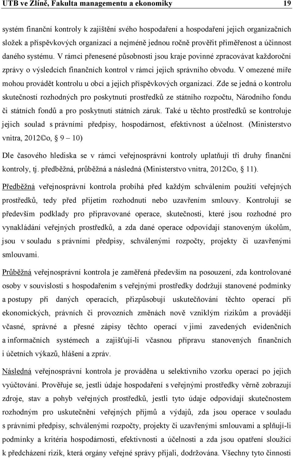 V omezené míře mohou provádět kontrolu u obcí a jejich příspěvkových organizací.