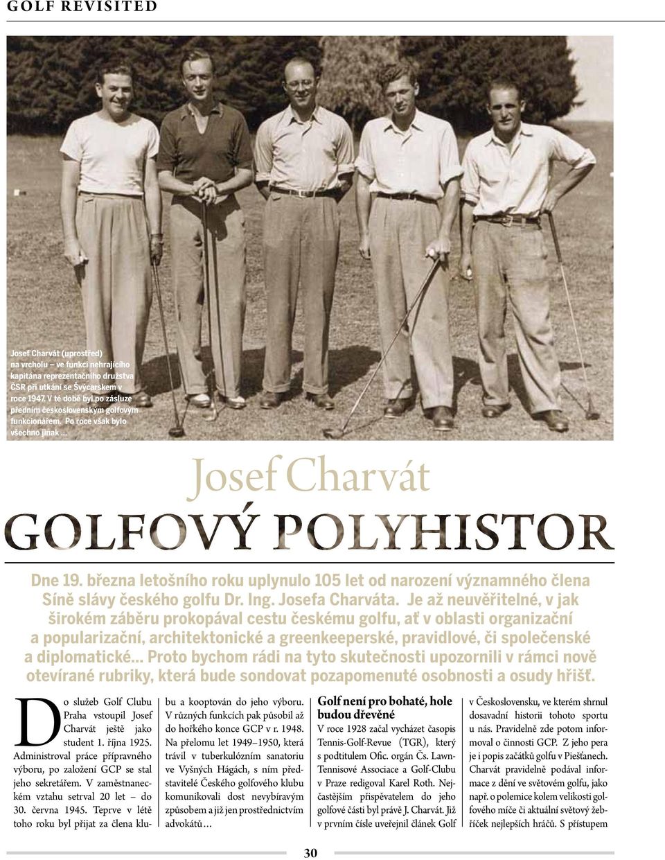 března letošního roku uplynulo 105 let od narození významného člena Síně slávy českého golfu Dr. Ing. Josefa Charváta.