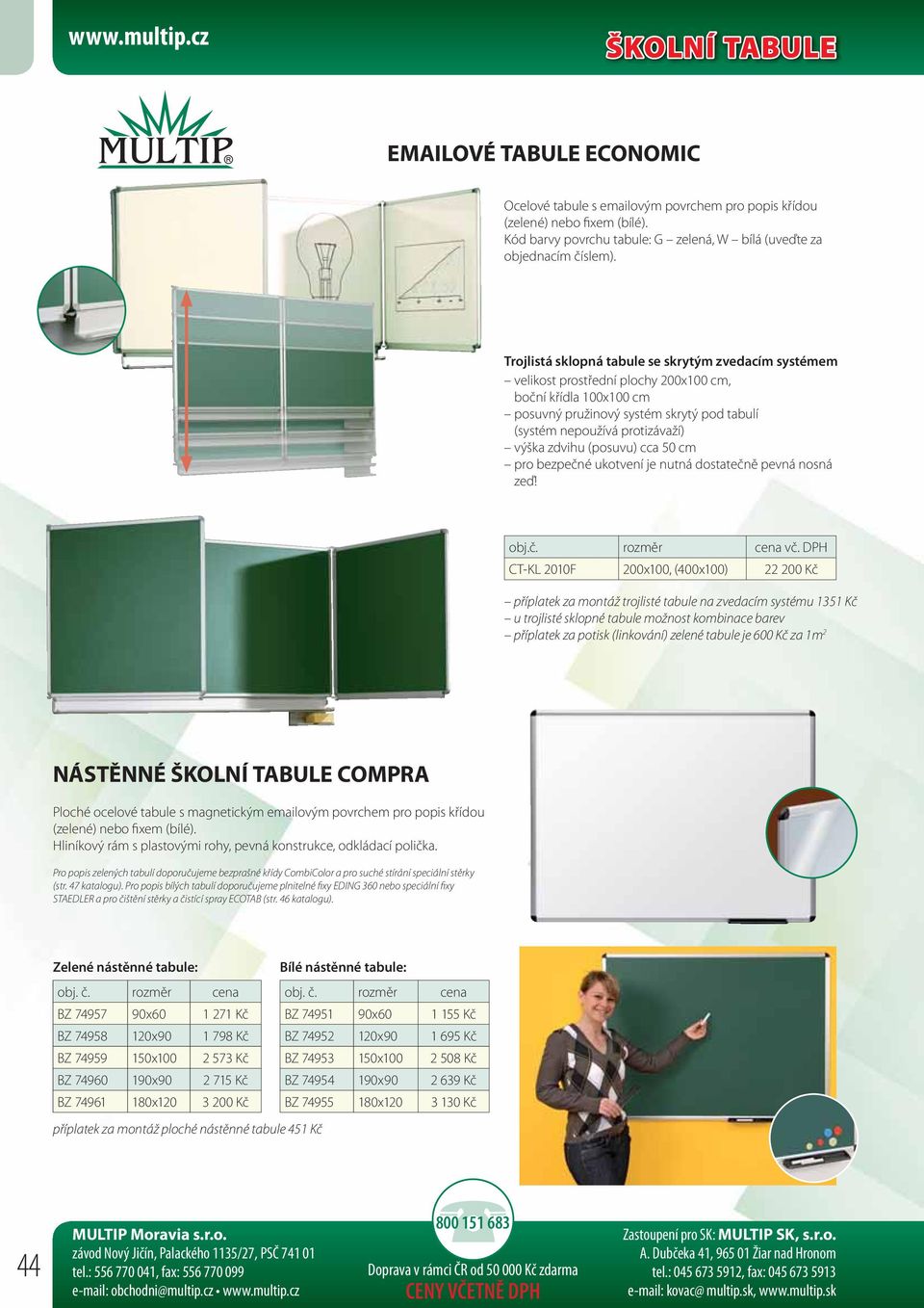 Trojlistá sklopná tabule se skrytým zvedacím systémem velikost prostřední plochy 200x100 cm, boční křídla 100x100 cm posuvný pružinový systém skrytý pod tabulí (systém nepoužívá protizávaží) výška