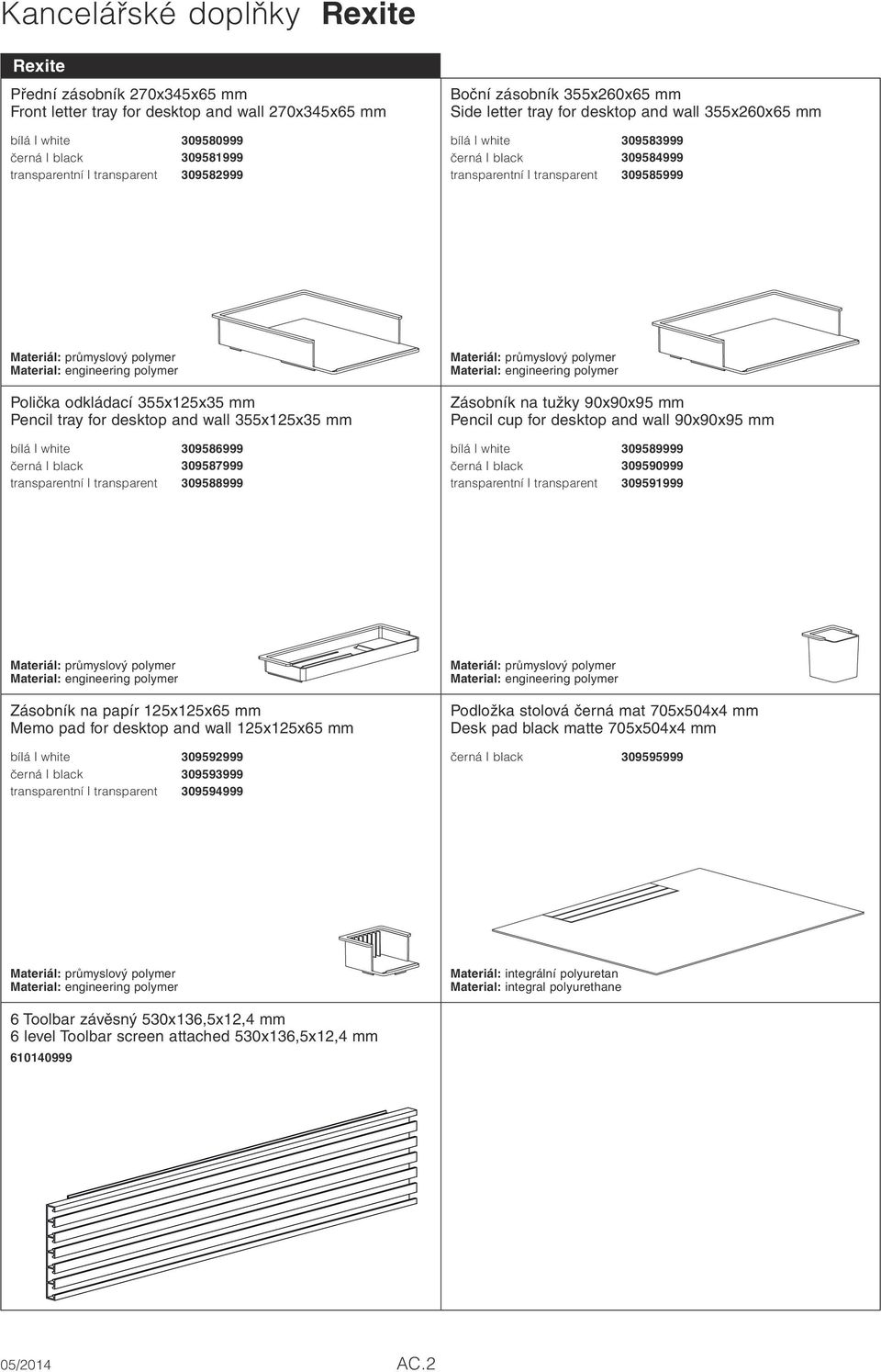 engineering polymer Polička odkládací 355x125x35 mm Pencil tray for desktop and wall 355x125x35 mm bílá white 309586999 černá black 309587999 transparentní transparent 309588999 Materiál: průmyslový