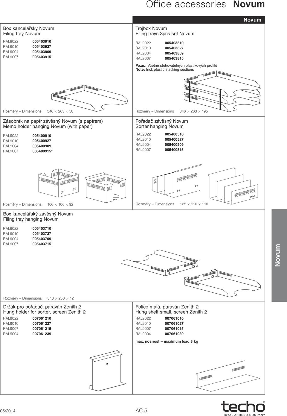 plastic stacking sections Rozměry Dimensions 346 263 50 Rozměry Dimensions 346 263 195 Zásobník na papír závěsný (s papírem) Memo holder hanging (with paper) RAL9022 005910 RAL9010 005927 RAL9004