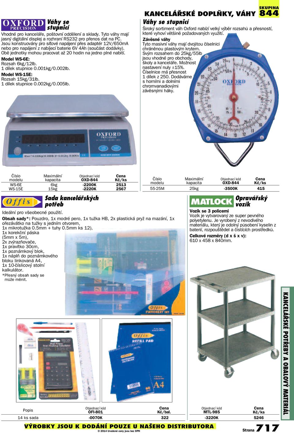 Model WS-6E: Rozsah 6kg/12lb. 1 dílek stupnice 0.001kg/0.002lb. Model WS-15E: Rozsah 15kg/31lb. 1 dílek stupnice 0.002kg/0.005lb.