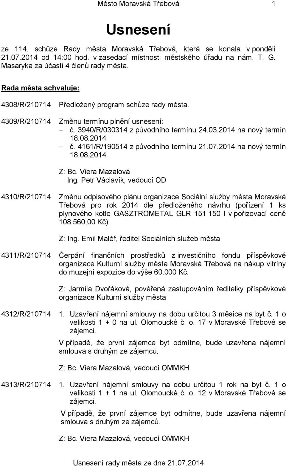 03.2014 na nový termín 18.08.2014 - č. 4161/R/190514 z původního termínu 21.07.2014 na nový termín 18.08.2014. Z: Bc. Viera Mazalová Ing.