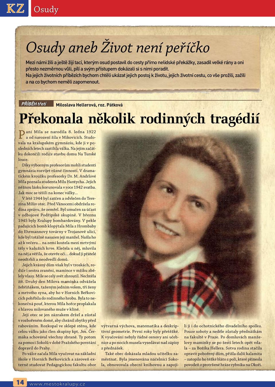 PŘÍBĚH třetí Miloslava Hellerová, roz. Pátková Překonala několik rodinných tragédií Paní Míla se narodila 8. ledna 1922 a od narození žila v Mikovicích.