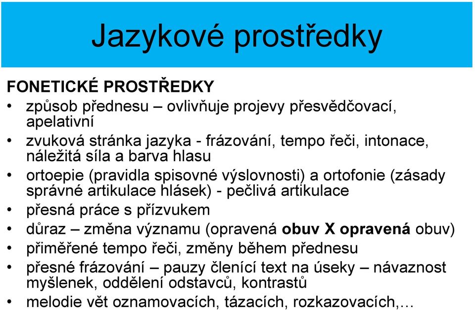 pečlivá artikulace přesná práce s přízvukem důraz změna významu (opravená obuv X opravená obuv) přiměřené tempo řeči, změny během přednesu