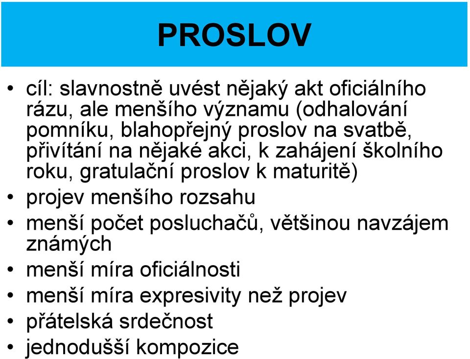 gratulační proslov k maturitě) projev menšího rozsahu menší počet posluchačů, většinou navzájem