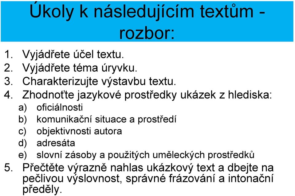 Zhodnoťte jazykové prostředky ukázek z hlediska: a) oficiálnosti b) komunikační situace a prostředí c)