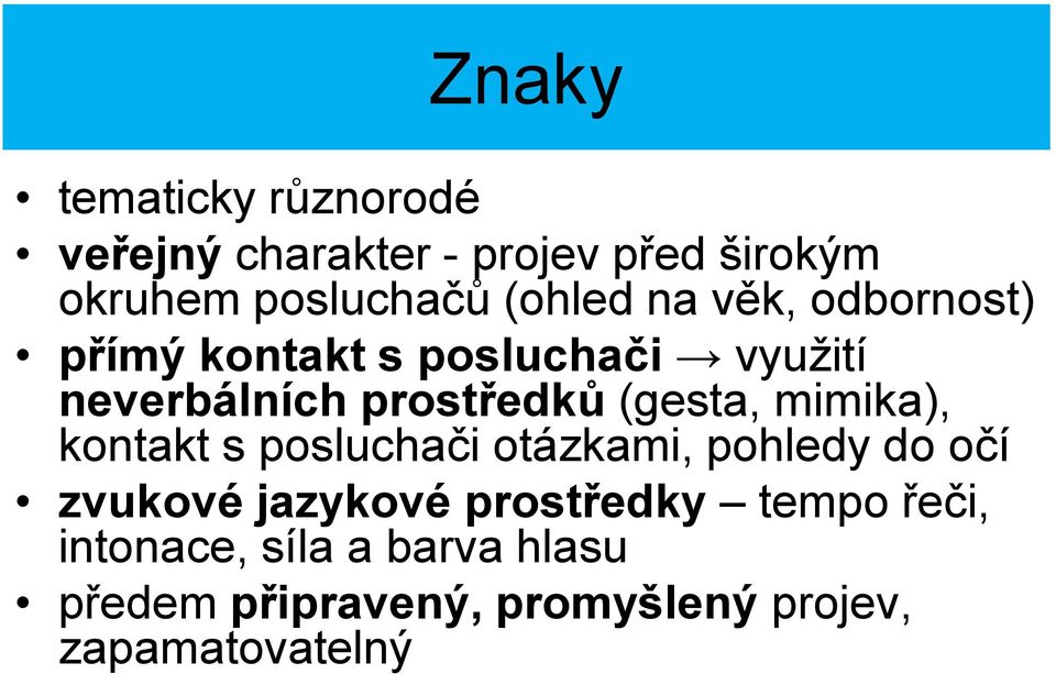 (gesta, mimika), kontakt s posluchači otázkami, pohledy do očí zvukové jazykové