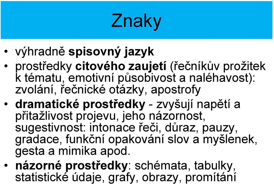 projevu, jeho názornost, sugestivnost: intonace řeči, důraz, pauzy, gradace, funkční opakování slov a