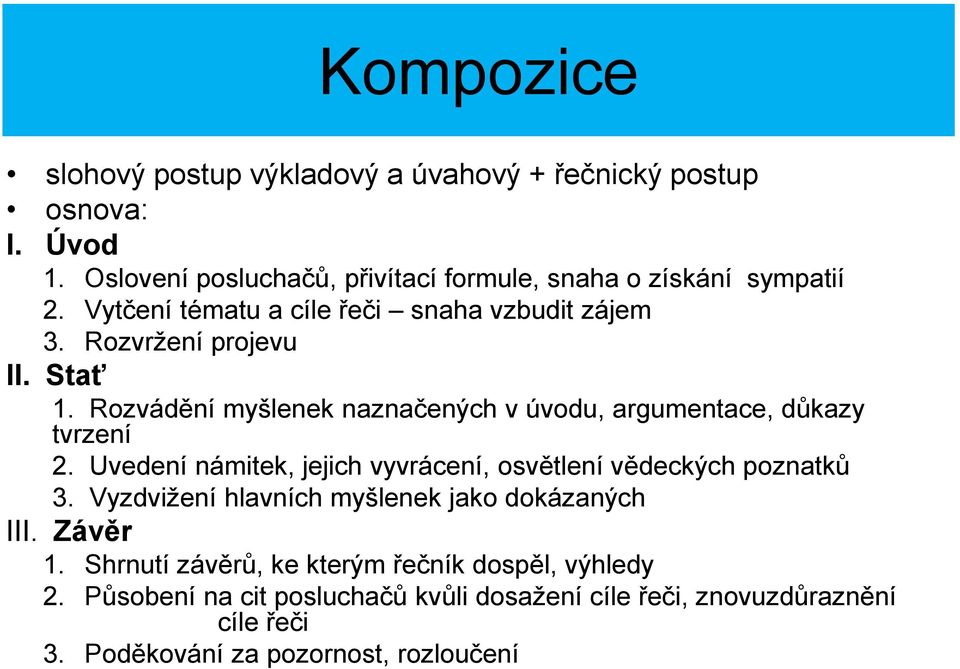 Rozvádění myšlenek naznačených v úvodu, argumentace, důkazy tvrzení 2. Uvedení námitek, jejich vyvrácení, osvětlení vědeckých poznatků 3.