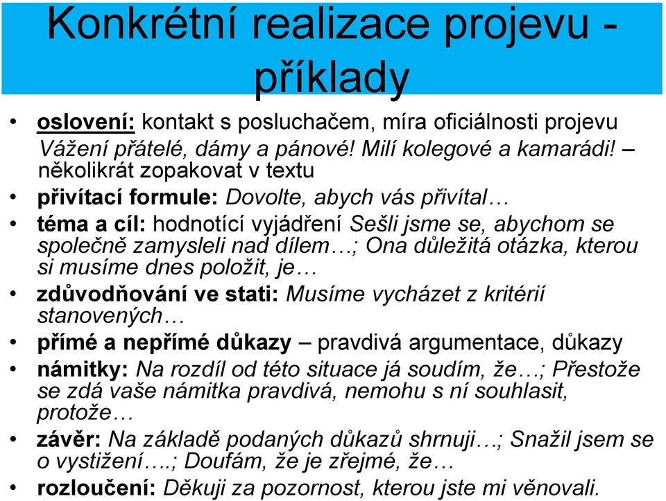 kterou si musíme dnes položit, je zdůvodňování ve stati: Musíme vycházet z kritérií stanovených přímé a nepřímé důkazy pravdivá argumentace, důkazy námitky: Na rozdíl od této situace já