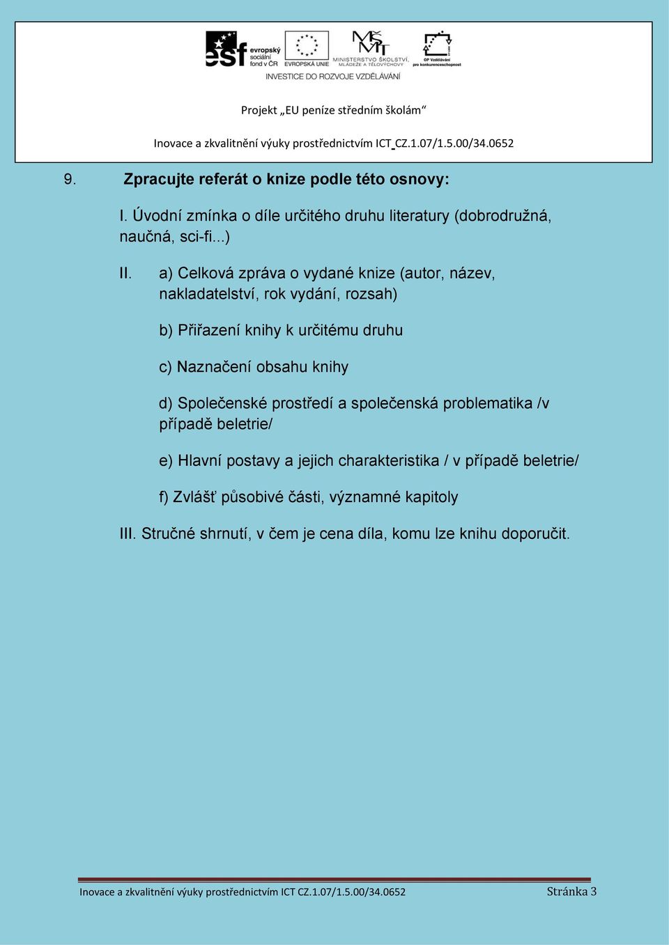 obsahu knihy d) Společenské prostředí a společenská problematika /v případě beletrie/ e) Hlavní postavy a jejich charakteristika / v