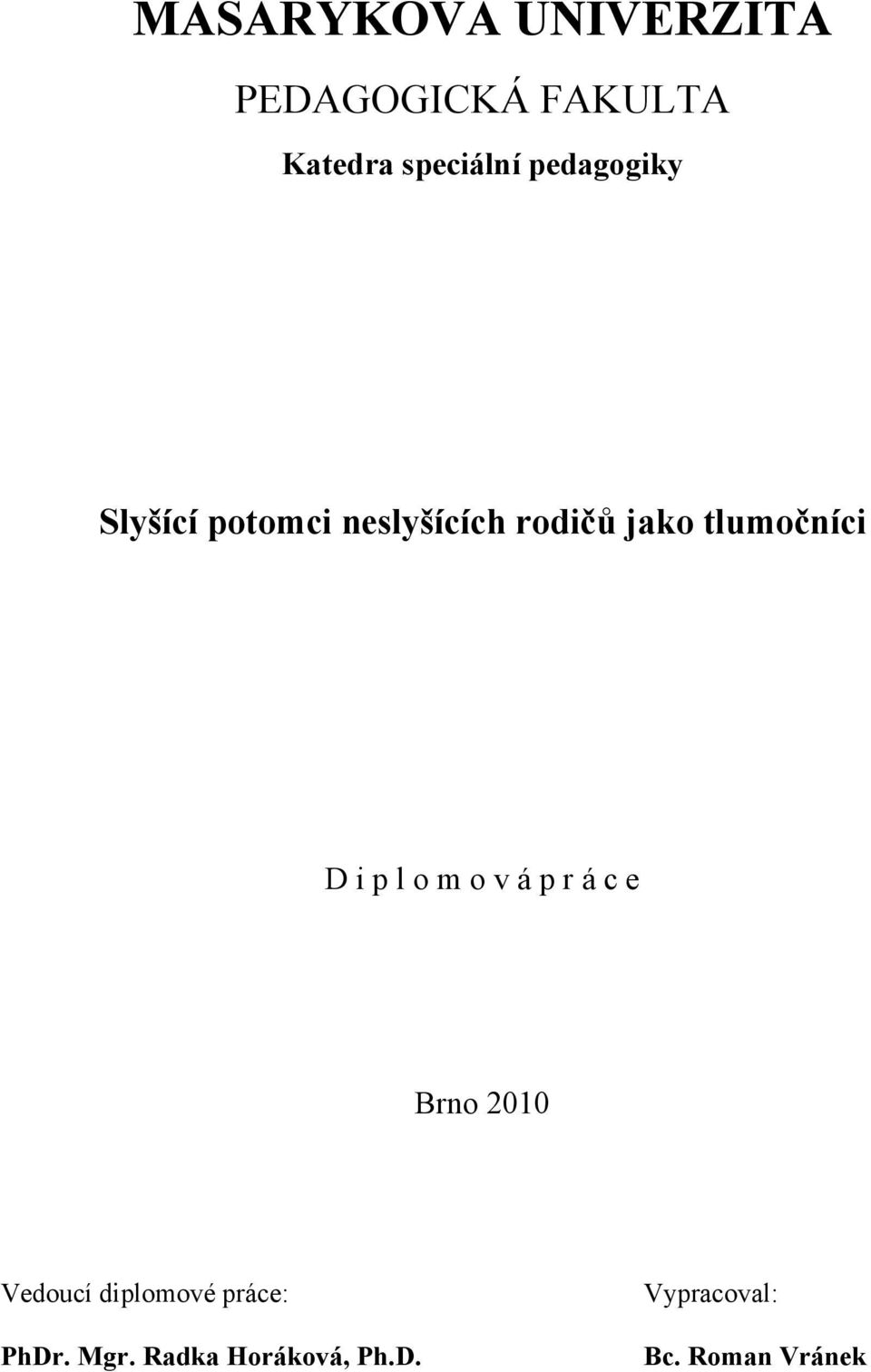 D i p l o m o v á p r á c e Brno 2010 Vedoucí diplomové