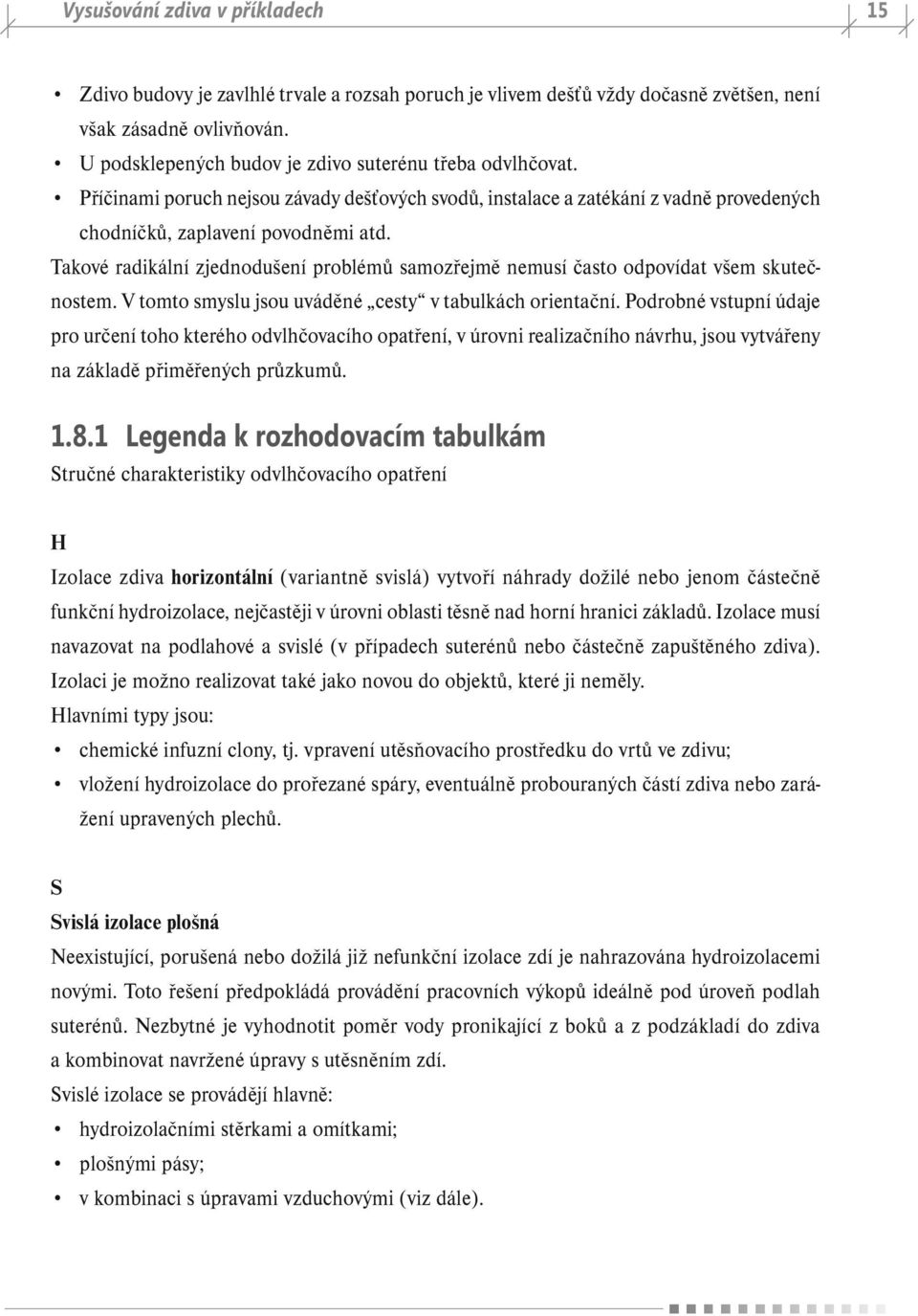 Takové radikální zjednodušení problémů samozřejmě nemusí často odpovídat všem skutečnostem. V tomto smyslu jsou uváděné cesty v tabulkách orientační.