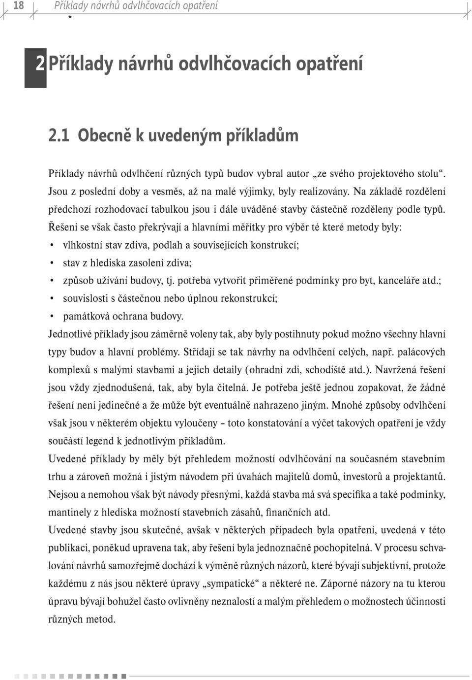 Na základě rozdělení předchozí rozhodovací tabulkou jsou i dále uváděné stavby částečně rozděleny podle typů.