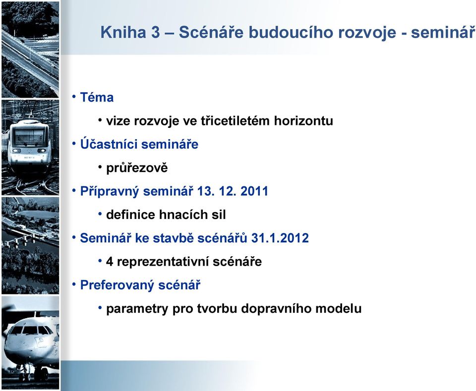 13. 12. 2011 definice hnacích sil Seminář ke stavbě scénářů 31.1.2012 4