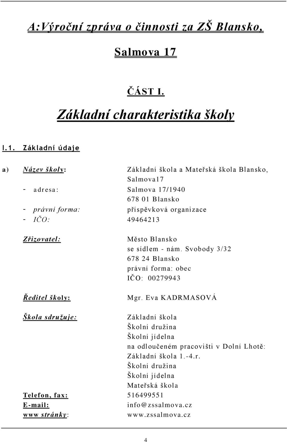 Základní údaje a) Název školy: Základní škola a Mateřská škola Blansko, Salmova17 - adresa: Salmova 17/1940 678 01 Blansko - právní forma: příspěvková organizace -