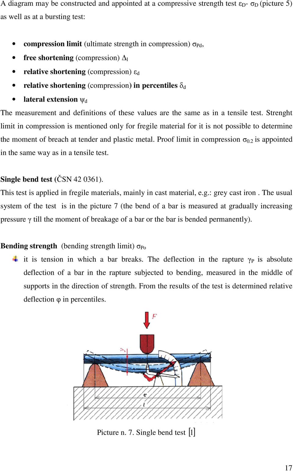 same as in a tensile test. Strenght limit in compression is mentioned only for fregile material for it is not possible to determine the moment of breach at tender and plastic metal.