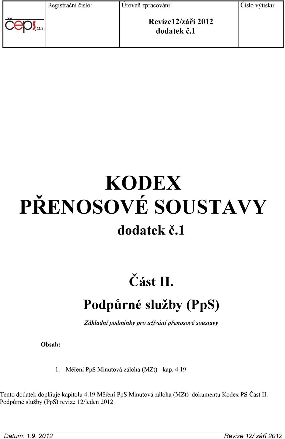 Podpůrné služby (PpS) Základní podmínky pro užívání přenosové soustavy Obsah: 1.