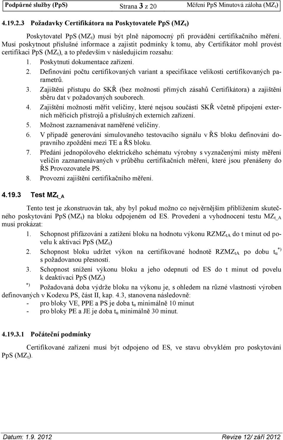 Definování počtu certifikovaných variant a specifikace velikosti certifikovaných parametrů. 3.