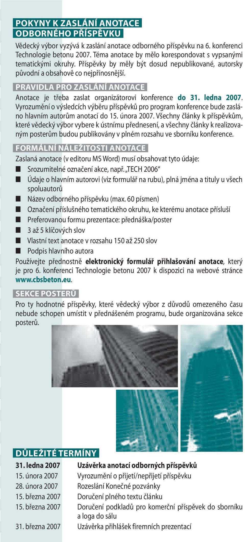 PRAVIDLA PRO ZASLÁNÍ ANOTACE Anotace je třeba zaslat organizátorovi konference do 31. ledna 2007.