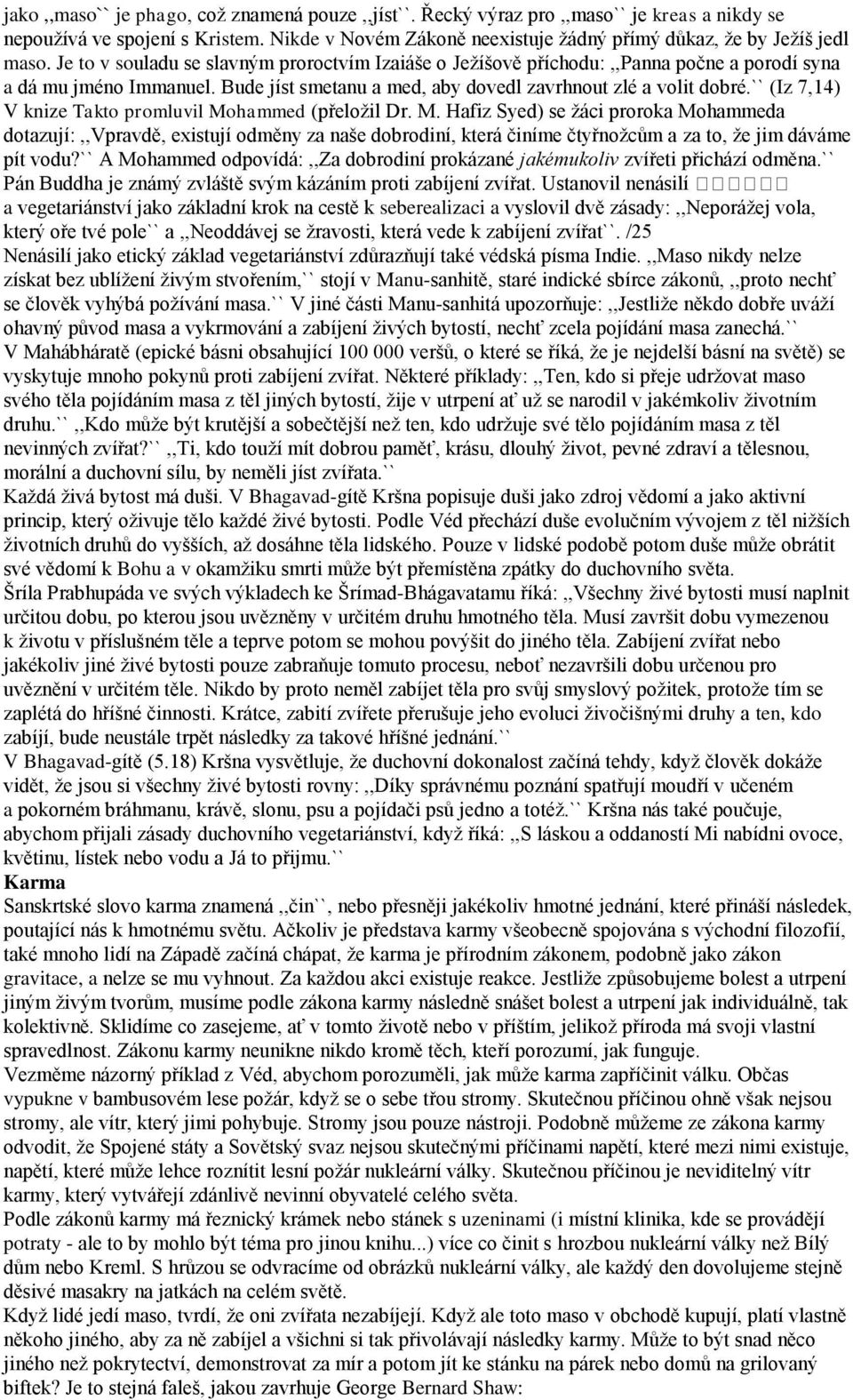 `` (Iz 7,14) V knize Takto promluvil Mohammed (přeloţil Dr. M. Hafiz Syed) se ţáci proroka Mohammeda dotazují:,,vpravdě, existují odměny za naše dobrodiní, která činíme čtyřnoţcŧm a za to, ţe jim dáváme pít vodu?