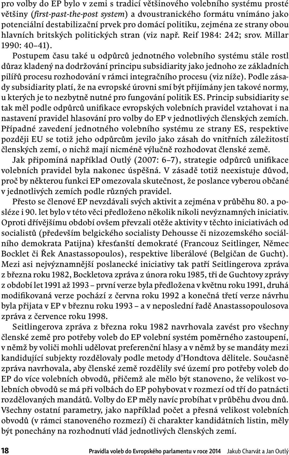 Postupem času také u odpůrců jednotného volebního systému stále rostl důraz kladený na dodržování principu subsidiarity jako jednoho ze základních pilířů procesu rozhodování v rámci integračního