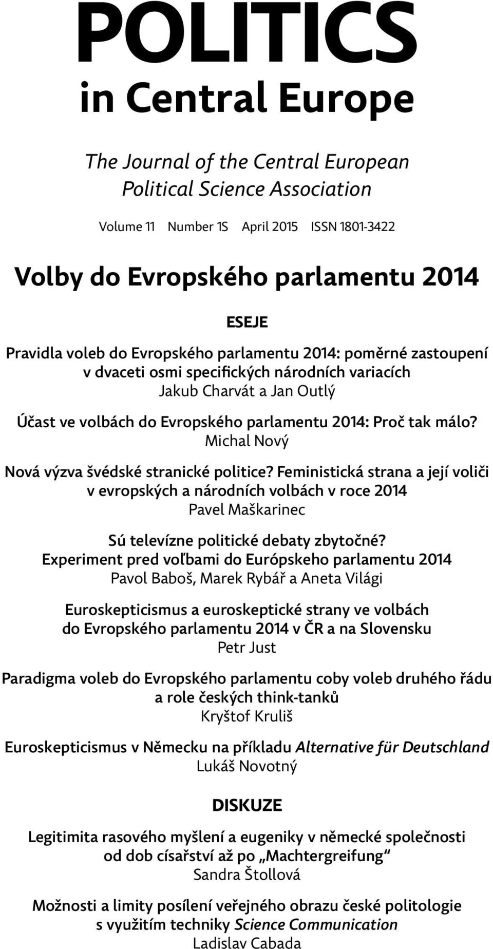 Michal Nový Nová výzva švédské stranické politice? Feministická strana a její voliči v evropských a národních volbách v roce 2014 Pavel Maškarinec Sú televízne politické debaty zbytočné?