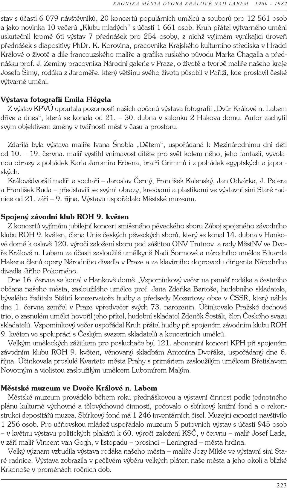 Korovina, pracovníka Krajského kulturního střediska v Hradci Králové o životě a díle francouzského malíře a grafika ruského původu Marka Chagalla a přednášku prof. J.