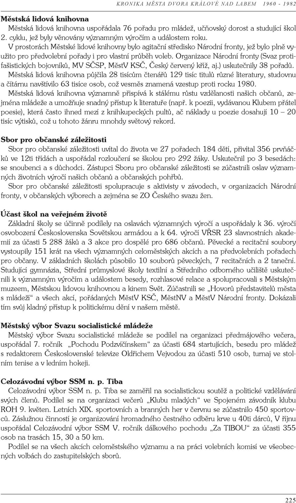 Organizace Národní fronty (Svaz protifašistických bojovníků, MV SČSP, MěstV KSČ, Český červený kříž, aj.) uskutečnily 38 pořadů.