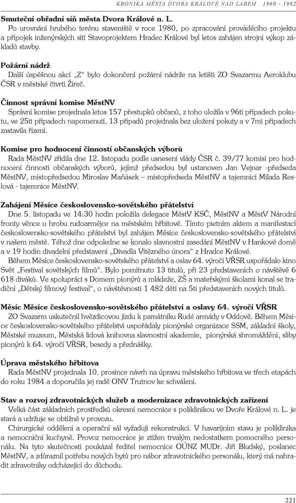 Požární nádrž Další úspěšnou akcí Z bylo dokončení požární nádrže na letišti ZO Svazarmu Aeroklubu ČSR v městské čtvrti Žíreč.