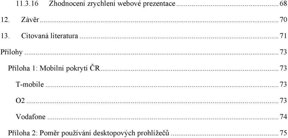 .. 73 Příloha 1: Mobilní pokrytí ČR... 73 T-mobile... 73 O2.