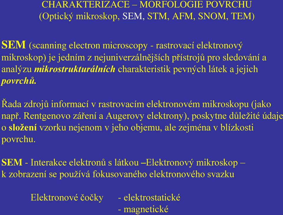 Řada zdrojů informací v rastrovacím elektronovém mikroskopu (jako např.