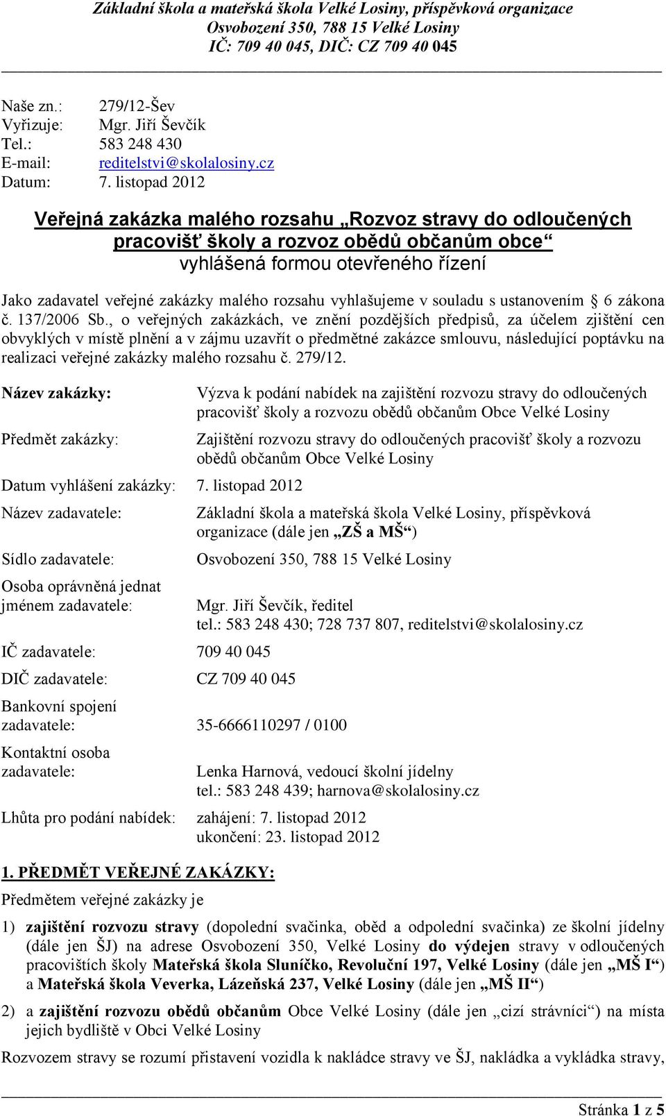 vyhlašujeme v souladu s ustanovením 6 zákona č. 137/2006 Sb.