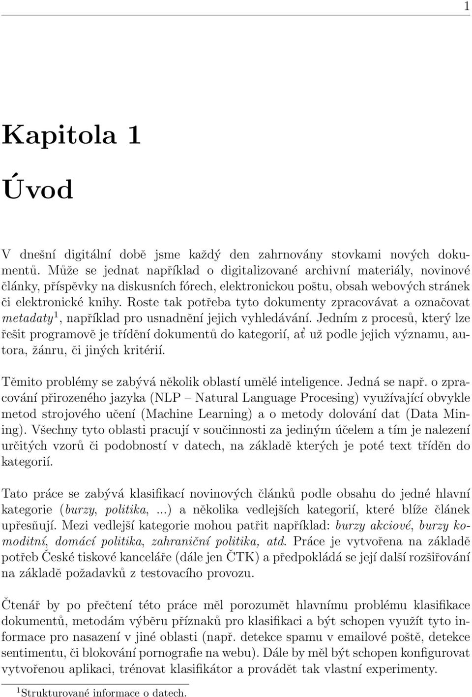 Roste tak potřeba tyto dokumenty zpracovávat a označovat metadaty 1, například pro usnadnění jejich vyhledávání.