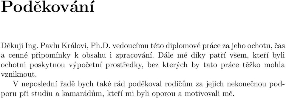 vedoucímu této diplomové práce za jeho ochotu, čas a cenné připomínky k obsahu i zpracování.